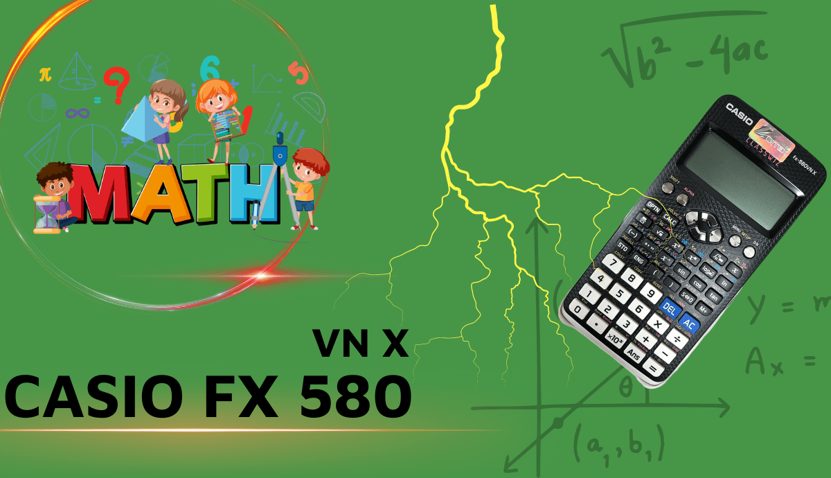 Hướng dẫn sử dụng máy tính cầm tay CASIO fx 580 VN X